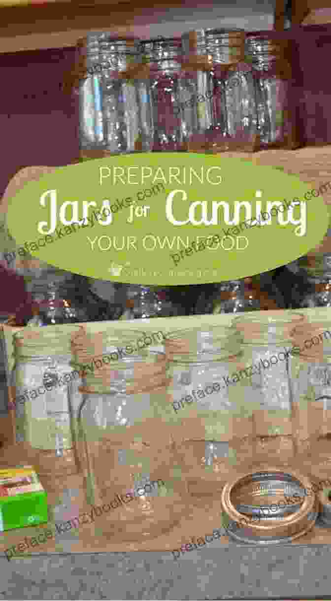 A Step By Step Image Guide Showing The Process Of Preparing Jars For Canning, Filling Them With Produce, And Sealing Them Sweet And Savory Canning Recipes: A Complete Cookbook Of Tasty Preserved Foods