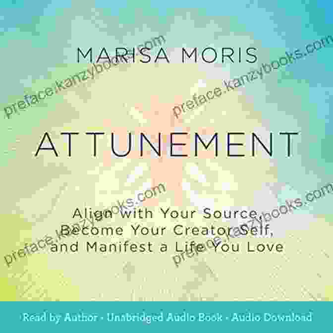 Align With Your Source Book Cover Attunement: Align With Your Source Become Your Creator Self And Manifest A Life You Love