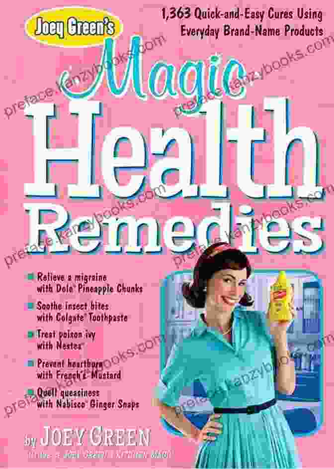 Joey Green's Magic Health Remedies: A Holistic Guide To Healing Joey Green S Magic Health Remedies: 1 363 Quick And Easy Cures Using Brand Name Products