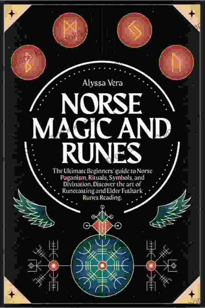 Performing Sacred Rituals Norse Magic And Runes: The Ultimate Guide To Norse Paganism Rituals Symbols And Divination For Absolute Beginners Learn The Technique Of Runecasting And Reading Elder Futhark Runes (2024)