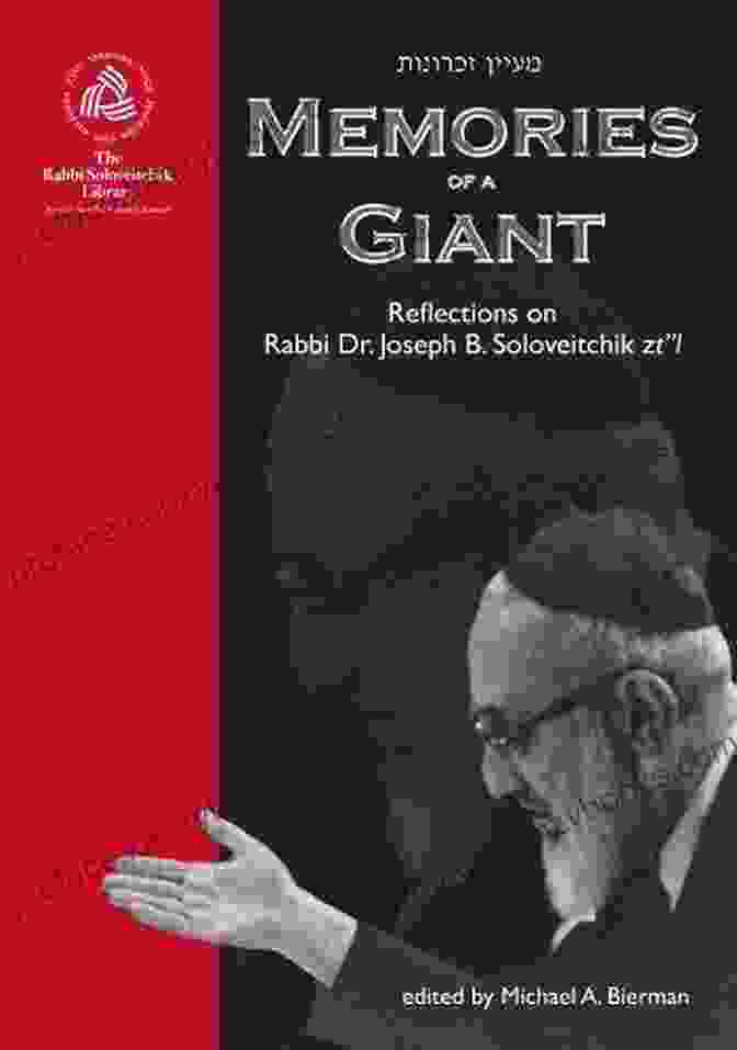 Reflections On Rabbi Dr Joseph Soloveitchik Zt The Rabbi Soloveitchik Library Memories Of A Giant: Reflections On Rabbi Dr Joseph B Soloveitchik Zt L (The Rabbi Soloveitchik Library Volume 1)