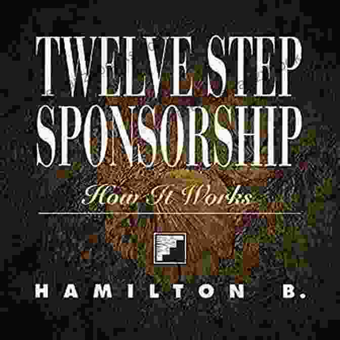 Twelve Step Sponsorship How It Works Twelve Step Sponsorship: How It Works