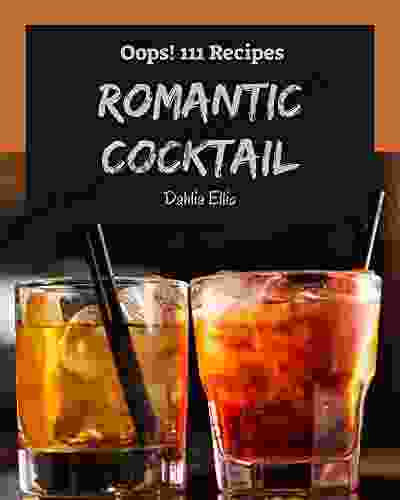 Oops 111 Romantic Cocktail Recipes: Make Cooking At Home Easier With Romantic Cocktail Cookbook