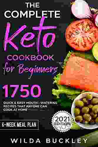 The Complete Keto Cookbook For Beginners: 1750 Quick Easy Mouthwatering Recipes That Anyone Can Cook At Home