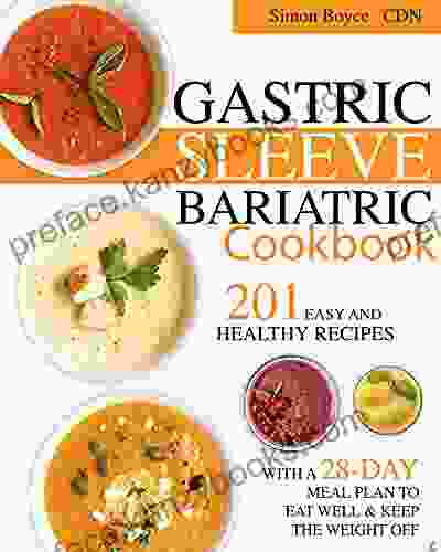 The Gastric Sleeve Bariatric Cookbook: The Essential Guide For A Healthy Alimentation: 200 Easy And Quick Recipes With A 28 Day Meal Plan To Eat Well Keep The Weight Off