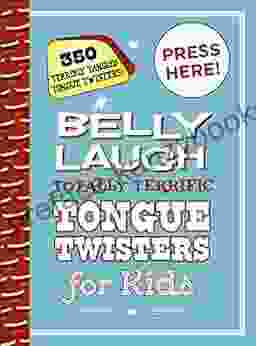 Belly Laugh Totally Terrific Tongue Twisters For Kids: 350 Terribly Tangled Tongue Twisters