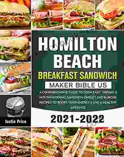 Hamilton Beach Breakfast Sandwich Maker Bible US 2024: A Comprehensive Guide To Cook Easy Vibrant Mouthwatering Sandwich Omelet And Burger Recipes Boost Your Energy Live A Healthy Lifest