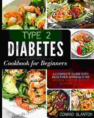 Type 2 Diabetes Cookbook For Beginners: A Complete Guide With Healthier Approach To Achieve Normal Blood Glucose Level