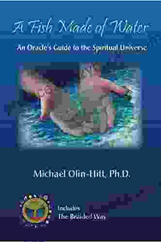 A Fish Made Of Water: An Oracle S Guide To The Spiritual Universe