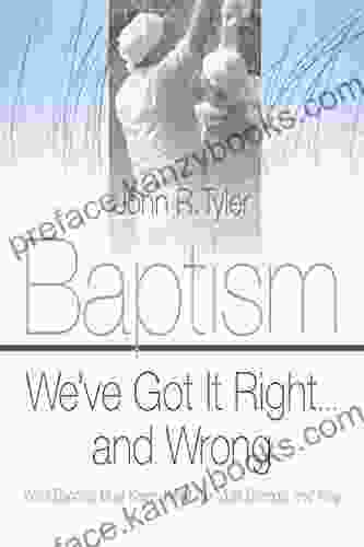 Baptism We ve Got It Right and Wrong: What Baptists Must Keep What We Must Change and Why