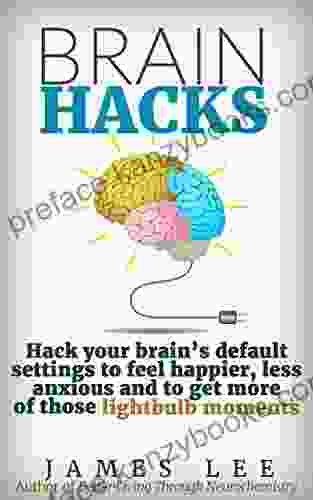 Brain Hacks Hack Your Own Operating System For A Smarter Happier Brain