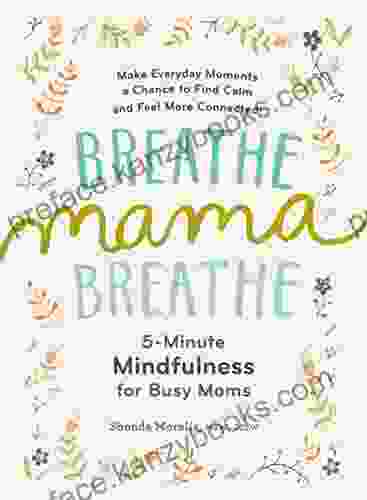 Breathe Mama Breathe: 5 Minute Mindfulness For Busy Moms