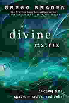 The Divine Matrix: Bridging Time Space Miracles And Belief