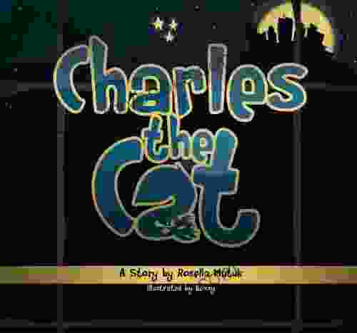 Charles The Cat (The Adventures Of Charles The Cat 1)