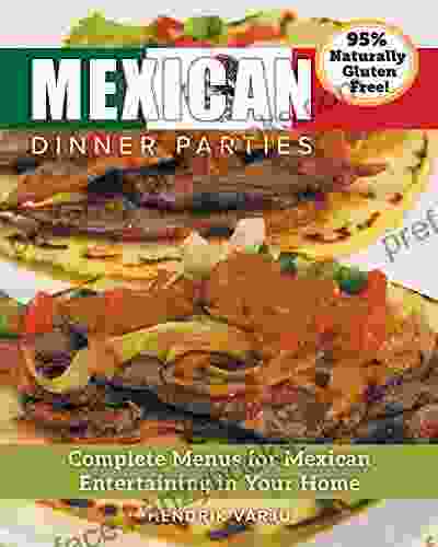 Mexican Dinner Parties: Complete Menus For Mexican Entertaining In Your Home