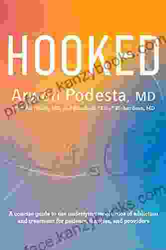 Hooked: A Concise Guide To The Underlying Mechanics Of Addiction And Treatment For Patients Families And Providers