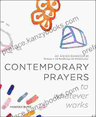 Contemporary Prayers To Whatever Works: An Artist S Collection Of Prayers To Nothing In Particular