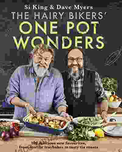 The Hairy Bikers One Pot Wonders: Over 100 Delicious New Favourites From Terrific Tray Bakes To Roasting Tin Treats