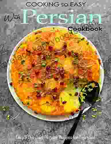 Cooking So Easy With Persian Cookbook With Easy Delicious Persian Recipes For Everyone