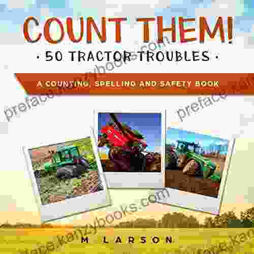 Count Them 50 Tractor Troubles: A Children S That Teaches Counting To 50 Spelling To 50 And Safety On The Farm (Educational Tractors)