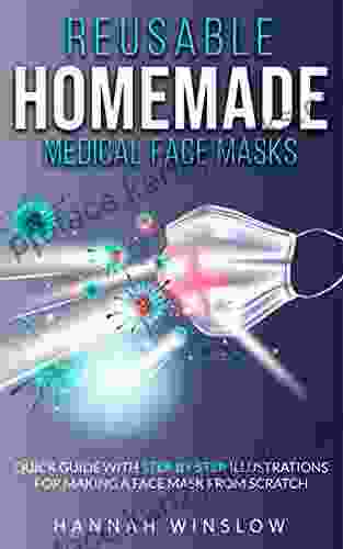 REUSABLE HOMEMADE MEDICAL FACE MASKS: Quick Guide With Step By Step Illustrations For Making A Face Mask From Scratch