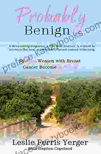 Probably Benign: A Devastating Diagnosis A 500 Mile Journey And A Quest To Advance The Next Generation Of Breast Cancer Screening