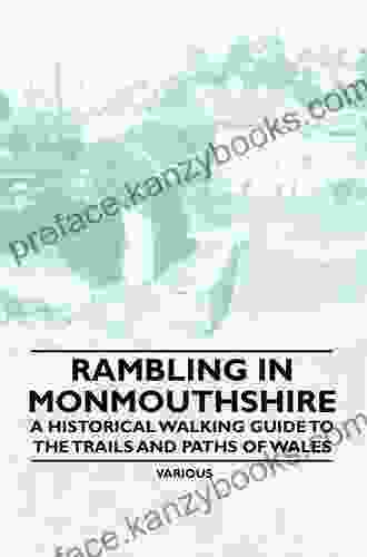 Rambling In Monmouthshire A Historical Walking Guide To The Trails And Paths Of Wales