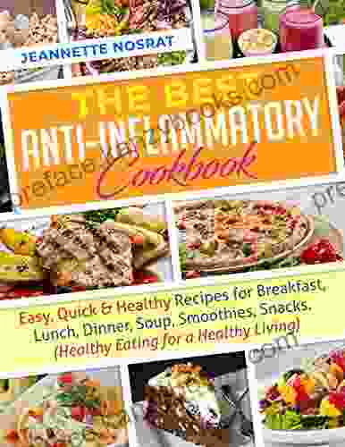 The Best Anti Inflammatory Cookbook: Easy Quick Healthy Recipes for Breakfast Lunch Dinner Soup Smoothies Snacks (Healthy Eating for a Healthy Living)