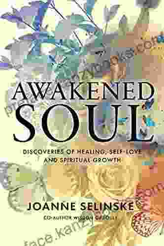 Awakened Soul: Discoveries Of Healing Self Love And Spiritual Growth