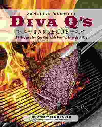 Diva Q S Barbecue: 195 Recipes For Cooking With Family Friends Fire: A Cookbook