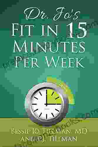 Dr Jo S Fit In 15 Minutes Per Week: : A Doctor Recommended Scientifically Proven Way To Efficiently Optimize Your Health And Fitness