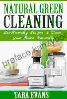 Natural Green Cleaning: Eco Friendly Recipes To Clean Your Home Naturally