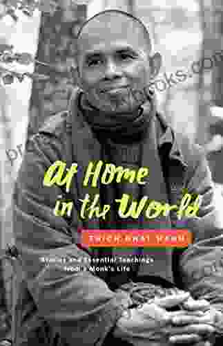 At Home In The World: Stories And Essential Teachings From A Monk S Life