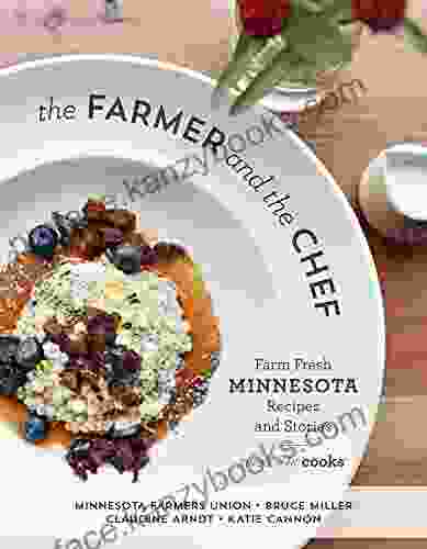 The Farmer and the Chef: Farm Fresh Minnesota Recipes and Stories