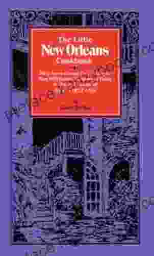 The Little New Orleans Cookbook: Fifty Seven Classic Creole Recipes That Will Enable Everyone To Enjoy The Special Cuisine Of New Orleans