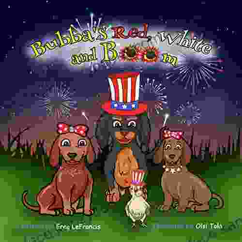 Bubba s Red White and Boom: A fun Fourth of July adventure with our Dachshund friends (Bubba and Friends 8)