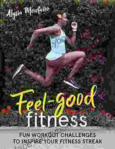 Feel Good Fitness: Fun Workout Challenges To Inspire Your Fitness Streak