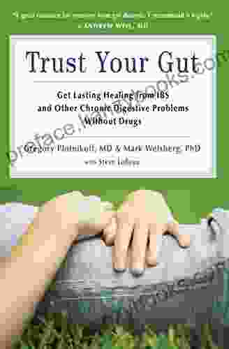 Trust Your Gut: Get Lasting Healing From IBS And Other Chronic Digestive Problems Without Drugs