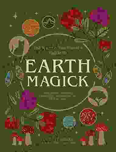 Earth Magick: Ground Yourself With Magick Connect With The Seasons In Your Life In Nature (The Witch Of The Forest S Guide To )