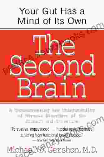 The Second Brain: A Groundbreaking New Understanding Of Nervous Disorders Of The Stomach And Intestine