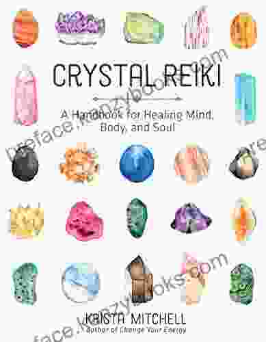 Crystal Reiki: A Handbook For Healing Mind Body And Soul