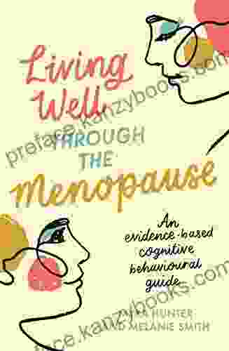 Living Well Through The Menopause: An evidence based cognitive behavioural guide