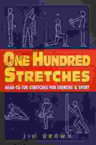 One Hundred Stretches: Head To Toe Stretches For Exercises Sports