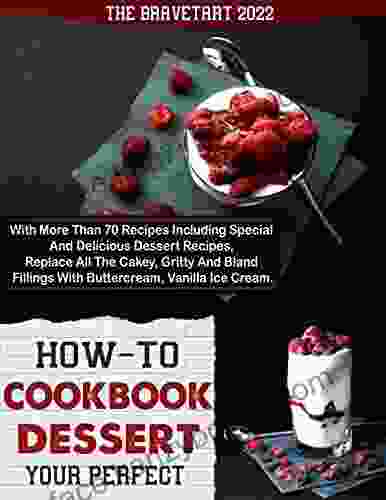 How To Cookbook Dessert Your Perfect For The Holiday: With More Than 70 Recipes Including Special And Delicious Dessert Recipes Replace All The Cakey Gritty And Bland Fillings With Buttercream