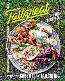 Tailgreat: How To Crush It At Tailgating A Cookbook