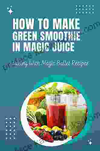 How To Make Green Smoothie In Magic Juice: Juicing With Magic Bullet Recipes: Juicing Recipe