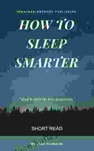 How to Sleep Smarter: An Essential Guide on how to sleep your way to better Health Wellness and Productivity