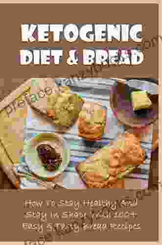 Ketogenic Diet Bread: How To Stay Healthy And Stay In Shape With 100+ Easy Tasty Bread Recipes