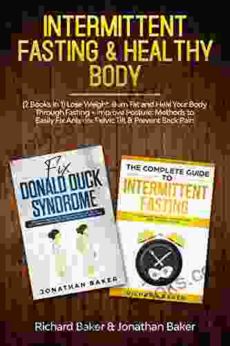 Intermittent Fasting Healthy Body: (2 in 1) Lose Weight Burn Fat and Heal Your Body Through Fasting + Improve Posture: Methods to Easily Fix Anterior Pelvic Tilt Prevent Back Pain