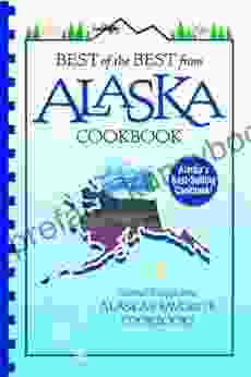 Best Of The Best From Alaska Cookbook: Selected Recipes From Alaska S Favorite Cookbooks (Best Of The Best State Cookbook 49)